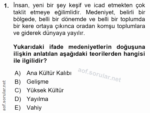 1. soru: İnsan, yeni bir şey keşif ve icad etmekten çok taklit etmeye eğilimlidir. Medeniyet, belirli bir bölgede, belli bir d…