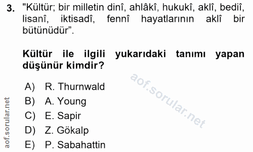 3. soru: "Kültür; bir milletin dinî, ahlâkî, hukukî, aklî, bediî, lisani, iktisadi, fenni hayatlarının akli bir bütünüdür". Kü…