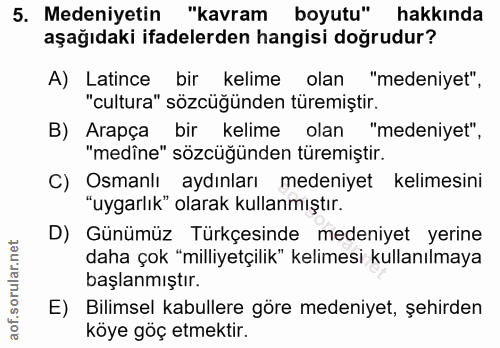 5. soru: Medeniyetin "kavram boyutu" hakkında aşağıdaki ifadelerden hangisi doğrudur? A) Latince bir kelime olan "medeniyet",…