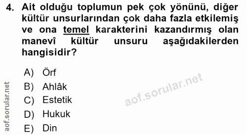 4. soru: Ait olduğu toplumun pek çok yönünü, diğer kültür unsurlarından çok daha fazla etkilemiş ve ona temel karakterini kaza…