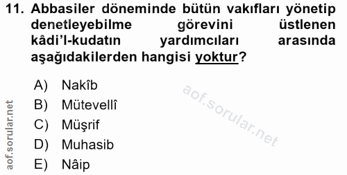 11. soru: Abbasiler döneminde bütün vakıfları yönetip denetleyebilme görevini üstlenen kâdi'l-kudatın yardımcıları arasında aşa…