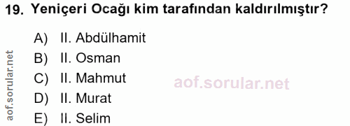 19. soru: Yeniçeri Ocağı kim tarafından kaldırılmıştır? A) II. Abdülhamit B) II. Osman C) II. Mahmut D) II. Murat E) II. Selim