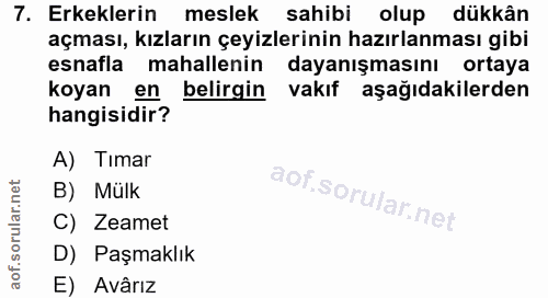 7. soru: Erkeklerin meslek sahibi olup dükkân açması, kızların çeyizlerinin hazırlanması gibi esnafla mahallenin dayanışmasını…