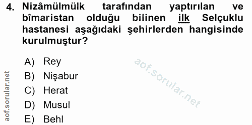 4. soru: Nizâmülmülk tarafından yaptırılan ve bîmaristan olduğu bilinen ilk Selçuklu hastanesi aşağıdaki şehirlerden hangisind…