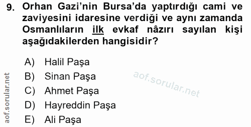 9. soru: Orhan Gazi'nin Bursa'da yaptırdığı cami ve zaviyesini idaresine verdiği ve aynı zamanda Osmanlıların ilk evkaf nâzırı…