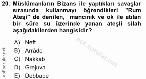 20. soru: Müslümanların Bizans ile yaptıkları savaşlar sırasında kullanmayı öğrendikleri "Rum Ateşi" de denilen, mancinık ve ok…