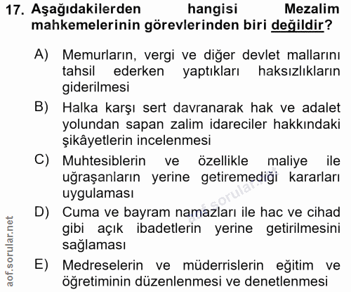 17. soru: Aşağıdakilerden hangisi Mezalim mahkemelerinin görevlerinden biri değildir? A) Memurların, vergi ve diğer devlet mall…