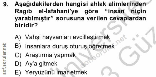9. soru: Aşağıdakilerden hangisi ahlak alimlerinden Ragıb el-isfahani'ye göre "insan niçin yaratılmıştır" sorusuna verilen cev…