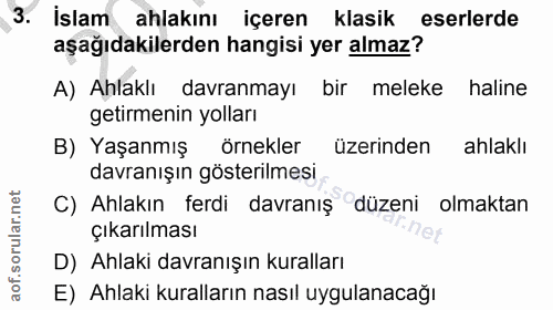 3. soru: islam ahlakını içeren klasik eserlerde aşağıdakilerden hangisi yer almaz? A) Ahlaklı davranmayı bir meleke haline get…