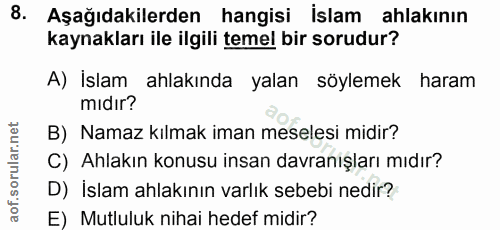 8. soru: Aşağıdakilerden hangisi islam ahlakının kaynakları ile ilgili temel bir sorudur? A) İslam ahlakında yalan söylemek ha…