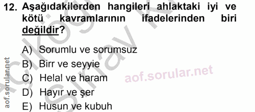 12. soru: Aşağıdakilerden hangileri ahlaktaki iyi ve kötü kavramlarının ifadelerinden biri değildir? A) Sorumlu ve sorumsuz B)…