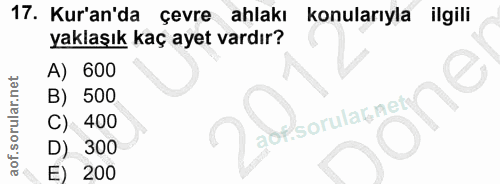 17. soru: Kur'an'da cevre ahlakı konularıyla ilgili yaklaşık kaç ayet vardır? A) 600 B) 500 C) 400 aof sorulagnety D) 300 E) 200