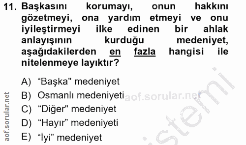 11. soru: Başkasını korumayı, onun hakkını gözetmeyi, ona yardım etmeyi ve onu iyileştirmeyi ilke edinen bir ahlak anlayışının…