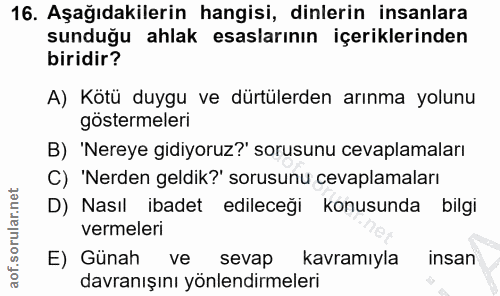 16. soru: Aşağıdakilerin hangisi, dinlerin insanlara sunduğu ahlak esaslarının içeriklerinden biridir? A) Kötü duygu ve dürtüle…