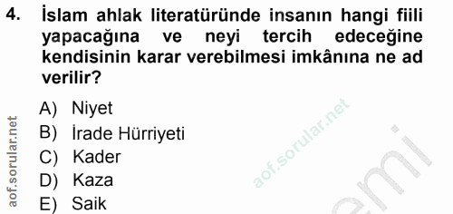 4. soru: İslam ahlak literatüründe insanın hangi fiili yapacağına ve neyi tercih edeceğine kendisinin karar verebilmesi imkânı…