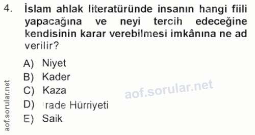 4. soru: İslam ahlak literatüründe insanın hangi fiili yapacağına ve neyi tercih edeceğine kendisinin karar verebilmesi imkânı…