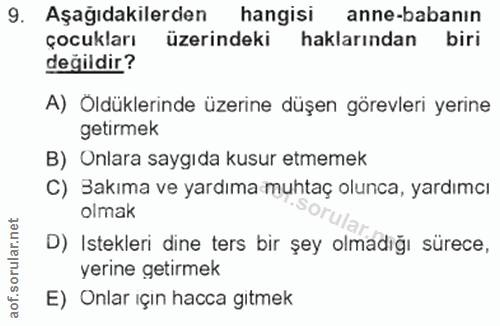 9. soru: Aşağıdakilerden hangisi anne-babanın çocukları üzerindeki haklarından biri değildir? A) Öldüklerinde üzerine düşen gö…