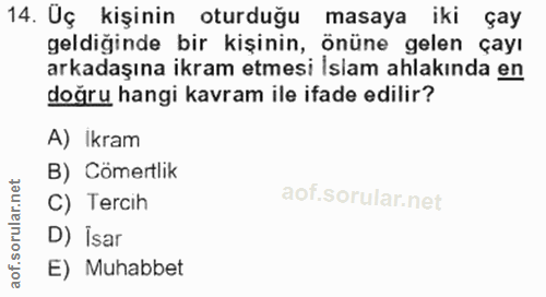 14. soru: Uç kişinin oturduğu masaya iki çay geldiğinde bir kişinin, önüne gelen çayı arkadaşına ikram etmesi Islam ahlakında e…