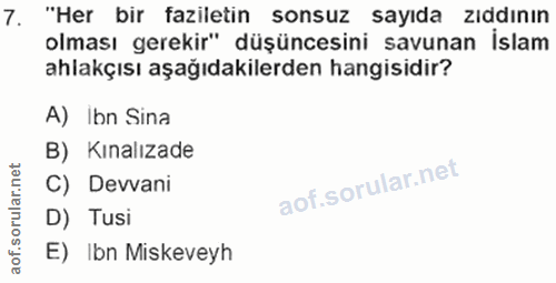 7. soru: "Her bir faziletin sonsuz sayıda zıddının olması gerekir" düşüncesini savunan islam ahlakçısı aşağıdakilerden hangisi…