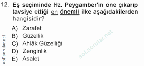 12. soru: Eş seçiminde Hz. Peygamber'in öne çıkarıp tavsiye ettiği en önemli ilke aşağıdakilerden hangisidir? A) Zarafet B) Güz…