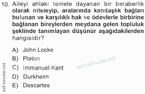 10. soru: Aileyi ahlaki temele dayanan bir beraberlik olarak niteleyip, aralarında kandaşlık bağları bulunan ve karşılıklı hak…