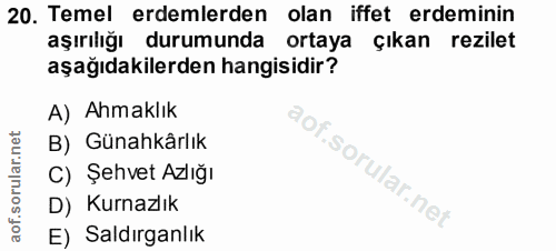 20. soru: Temel erdemlerden olan iffet erdeminin aşırılığı durumunda ortaya çıkan rezilet aşağıdakilerden hangisidir? A) Ahmakl…