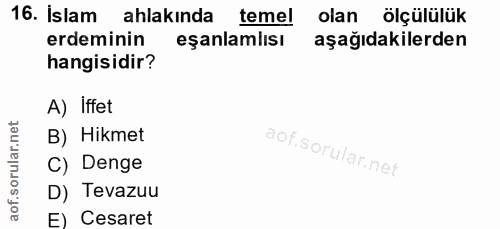 16. soru: islam ahlakinda temel olan ölçülülük erdeminin eşanlamlısı aşağıdakilerden hangisidir? A) Iffet orular.net B) Hikmet…