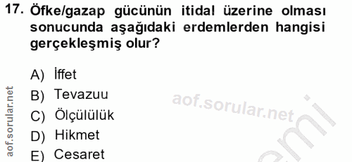 17. soru: Öfke/gazap gücünün itidal üzerine olması sonucunda aşağıdaki erdemlerden hangisi gerçekleşmiş olur? A) iffet B) Tevaz…