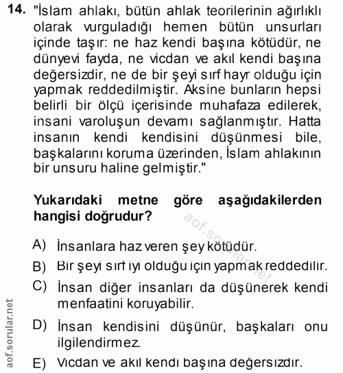 14. soru: "İslam ahlakı, bütün ahlak teorilerinin ağırlıklı olarak vurguladığı hemen bütün unsurları içinde taşır: ne haz kendi…
