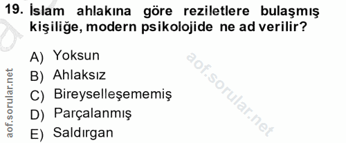 19. soru: İslam ahlakına göre reziletlere bulaşmış kişiliğe, modern psikolojide ne ad verilir? A) Yoksun B) Ahlaksız C) Bireyse…