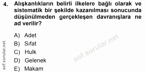 4. soru: Alışkanlıkların belirli ilkelere bağlı olarak ve sistematik bir şekilde kazanılması sonucunda düşünülmeden gerçekleşe…