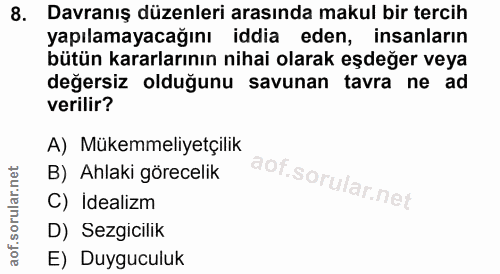 8. soru: Davranış düzenleri arasında makul bir tercih yapılamayacağını iddia eden, insanların bütün kararlarının nihai olarak…