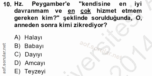 10. soru: Hz. Peygamber'e "kendisine en , iyi davranmam ve en çok hizmet etmem gereken kim?" şeklinde sorulduğunda, O, anneden…
