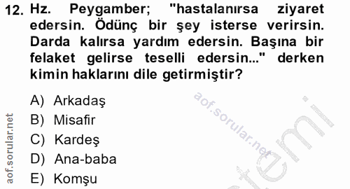 12. soru: Hz. Peygamber; "hastalanırsa ziyaret edersin. Ödünç bir şey isterse verirsin. Darda kalırsa yardım edersin. Başına bi…