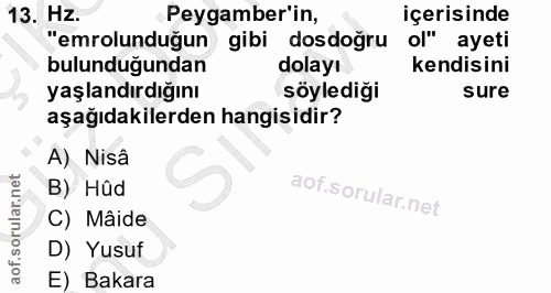 13. soru: Hz. Peygamber'in, içerisinde "emrolunduğun gibi dosdogru ol" ayeti bulunduğundan dolayı kendisini yaşlandırdığını söy…