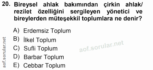 20. soru: Bireysel ahlak bakımından çirkin ahlak/ rezilet özelligini sergileyen yönetici ve bireylerden müteşekkil toplumlara n…