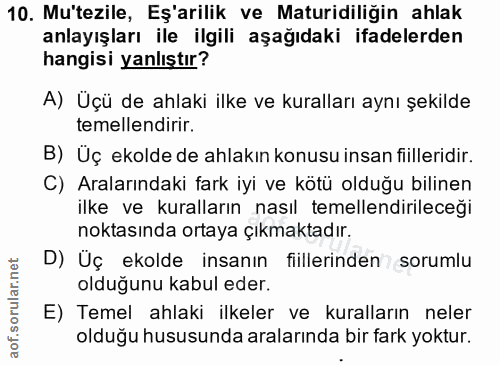10. soru: Mu'tezile, Eş'arilik ve Maturidiliğin ahlak anlayışları ile ilgili aşağıdaki ifadelerden hangisi yanlıştır? A) Üçü de…