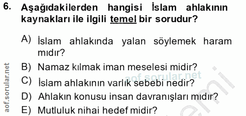 6. soru: Aşağıdakilerden hangisi İslam ahlakının kaynakları ile ilgili temel bir sorudur? A) İslam ahlakında yalan söylemek ha…