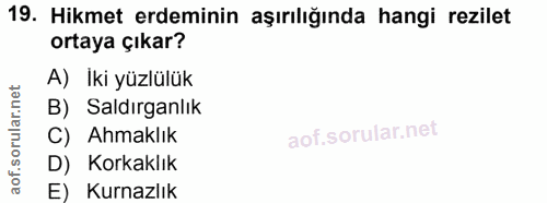19. soru: Hikmet erdeminin aşırılığında hangi rezilet ortaya çıkar? A) İki yüzlülük B) Saldırganlık C) Ahmaklık D) Korkaklık E)…