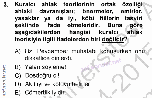 3. soru: Kuralcı ahlak teorilerinin ortak özelliği ahlaki davranışları; önermeler, emirler, yasaklar ya da iyi, kötü fiillerin…