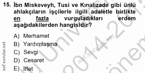15. soru: İbn Miskeveyh, Tusi ve Kınalızade gibi ünlü ahlakçıların işçilerle ilgili adaletle birlikte en fazla vurguladıkları e…