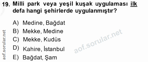 19. soru: Milli park veya yeşil kuşak uygulaması ilk defa hangi şehirlerde uygulanmıştır? A) Medine, Bağdat B) Mekke, Medine C)…