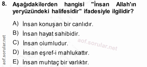 8. soru: Aşağıdakilerden hangisi "insan Allah'ın yeryüzündeki halifesidir" ifadesiyle ilgilidir? A) İnsan konuşan bir canlıdır…