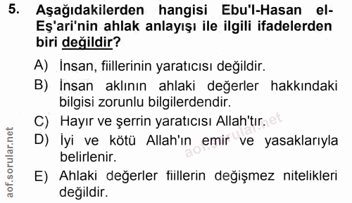 5. soru: Aşağıdakilerden hangisi Ebu'l-Hasan el- Eş'ari'nin ahlak anlayışı ile ilgili ifadelerden biri değildir? A) Insan, fii…