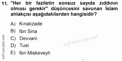 11. soru: "Her bir faziletin sonsuz sayıda zıddının olması gerekir" düşüncesini savunan İslam ahlakçısı aşağıdakilerden hangisi…