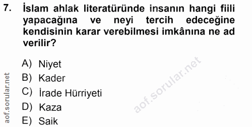 7. soru: İslam ahlak literatüründe insanın hangi fiili yapacağına ve neyi tercih edecegine kendisinin karar verebilmesi imkânı…