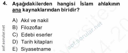 4. soru: Aşağıdakilerden hangisi İslam ahlakının ana kaynaklarından biridir? A) Akıl ve nakil B) Filozoflar lof. C) Edebi eser…