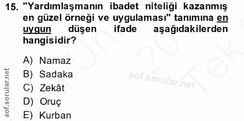15. soru: "Yardımlaşmanın ibadet niteliği kazanmış en güzel örneği ve uygulaması" tanımına en uygun düşen ifade aşağıdakilerden…