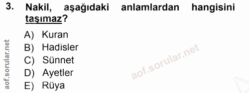 3. soru: Nakil, aşağıdaki anlamlardan hangisini taşımaz? A) Kuran B) Hadisler C) Sünnet D) Ayetler E) Rüya