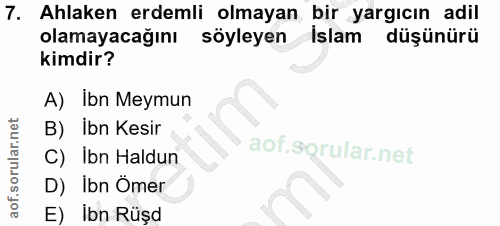 7. soru: Ahlaken erdemli olmayan bir yargıcın adil olamayacağını söyleyen Islam düşünürü kimdir? A) Ibn Meymun B) İbn Kesir C)…
